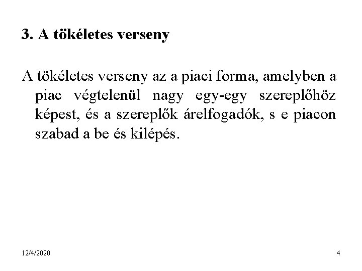 3. A tökéletes verseny az a piaci forma, amelyben a piac végtelenül nagy egy-egy