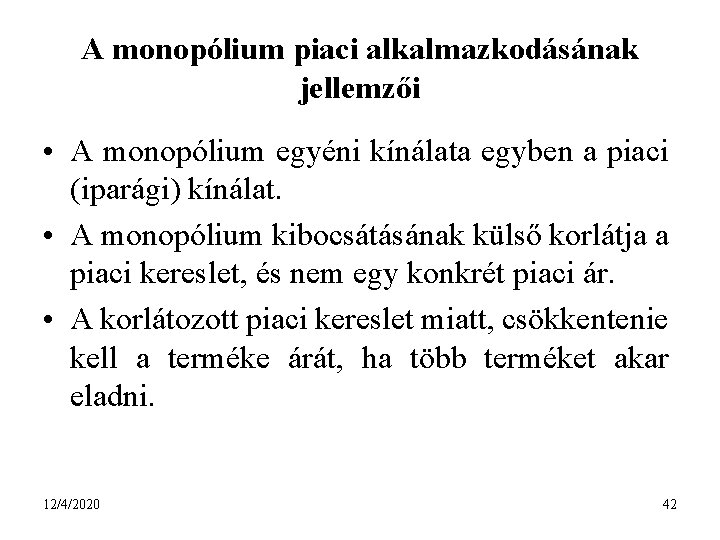 A monopólium piaci alkalmazkodásának jellemzői • A monopólium egyéni kínálata egyben a piaci (iparági)