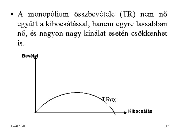  • A monopólium összbevétele (TR) nem nő együtt a kibocsátással, hanem egyre lassabban