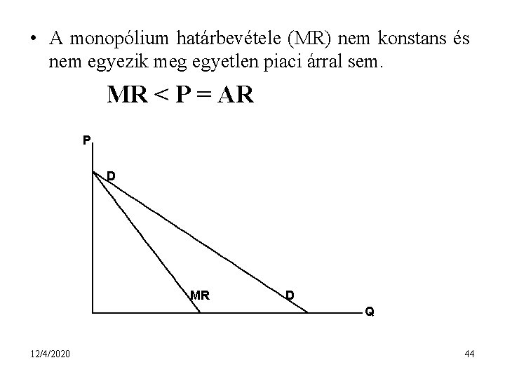  • A monopólium határbevétele (MR) nem konstans és nem egyezik meg egyetlen piaci