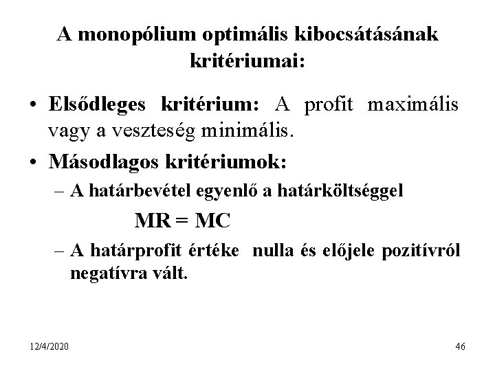 A monopólium optimális kibocsátásának kritériumai: • Elsődleges kritérium: A profit maximális vagy a veszteség