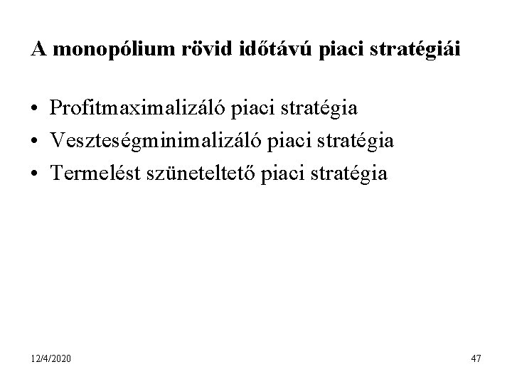 A monopólium rövid időtávú piaci stratégiái • Profitmaximalizáló piaci stratégia • Veszteségminimalizáló piaci stratégia