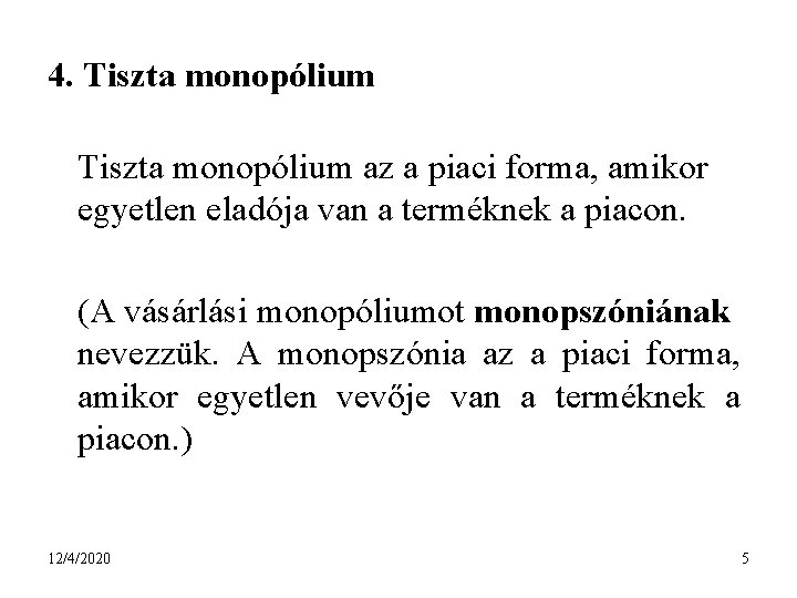 4. Tiszta monopólium az a piaci forma, amikor egyetlen eladója van a terméknek a