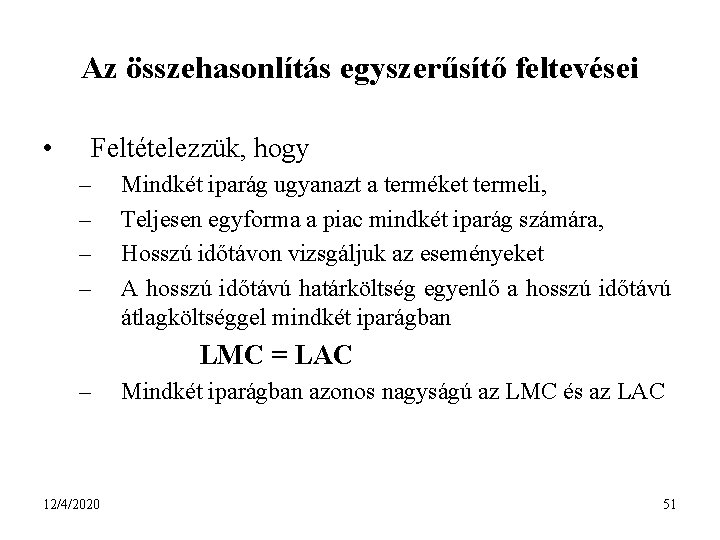 Az összehasonlítás egyszerűsítő feltevései • Feltételezzük, hogy – – Mindkét iparág ugyanazt a terméket
