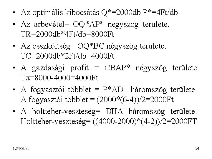  • Az optimális kibocsátás Q*=2000 db P*=4 Ft/db • Az árbevétel= OQ*AP* négyszög