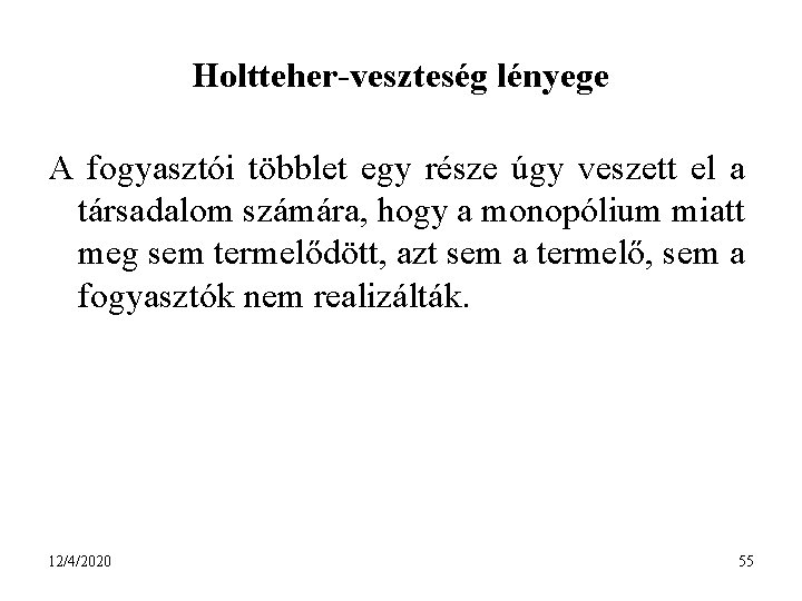 Holtteher-veszteség lényege A fogyasztói többlet egy része úgy veszett el a társadalom számára, hogy