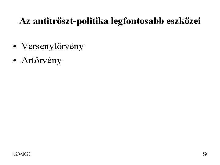 Az antitröszt-politika legfontosabb eszközei • Versenytörvény • Ártörvény 12/4/2020 59 