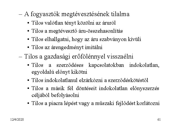 – A fogyasztók megtévesztésének tilalma • • Tilos valótlan tényt közölni az áruról Tilos