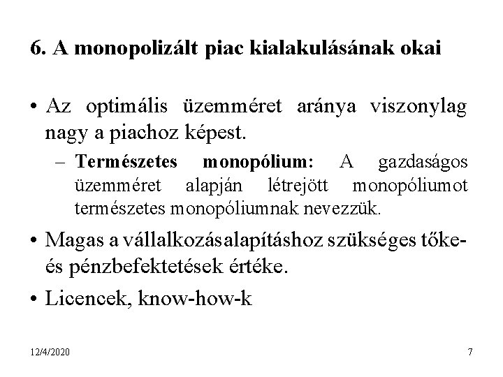 6. A monopolizált piac kialakulásának okai • Az optimális üzemméret aránya viszonylag nagy a