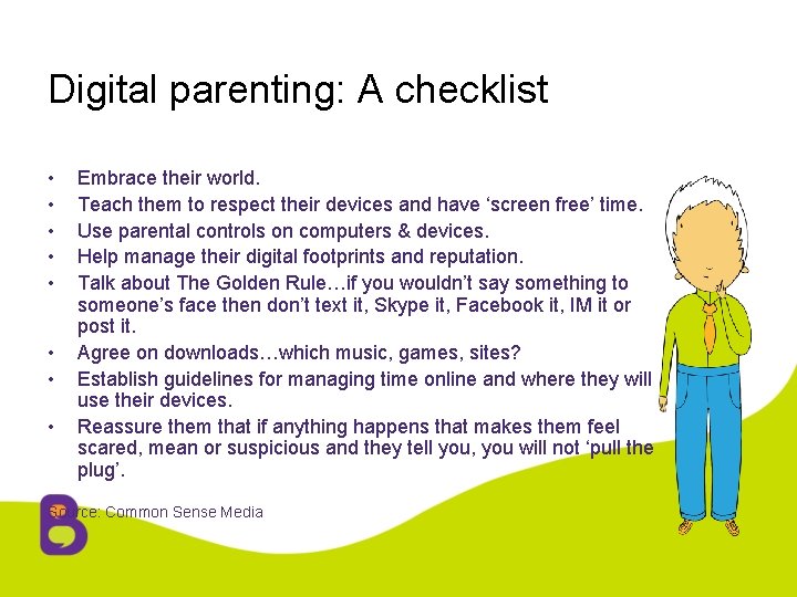 Digital parenting: A checklist • • Embrace their world. Teach them to respect their