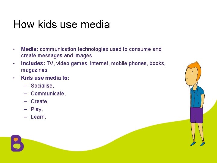 How kids use media • • • Media: communication technologies used to consume and