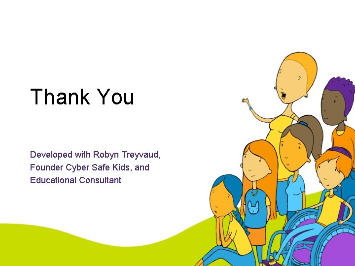 Thank You Developed with Robyn Treyvaud, Founder Cyber Safe Kids, and Educational Consultant 