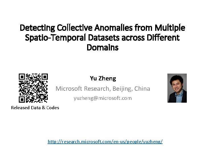 Detecting Collective Anomalies from Multiple Spatio-Temporal Datasets across Different Domains Yu Zheng Microsoft Research,