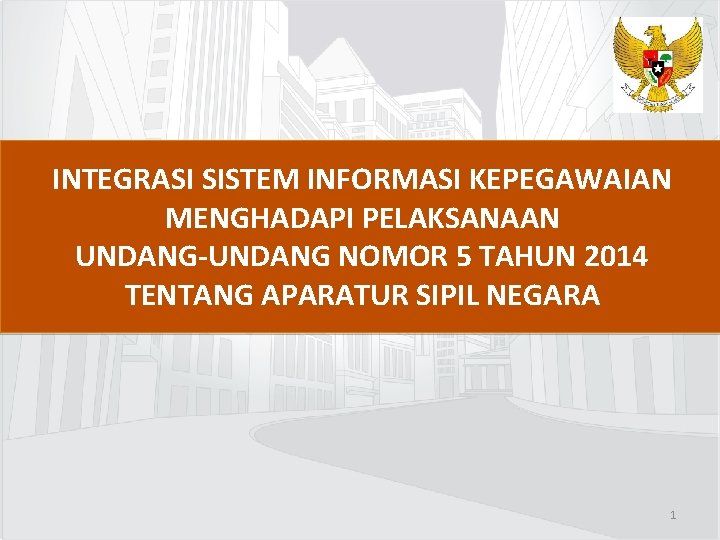 INTEGRASI SISTEM INFORMASI KEPEGAWAIAN MENGHADAPI PELAKSANAAN UNDANG-UNDANG NOMOR 5 TAHUN 2014 TENTANG APARATUR SIPIL