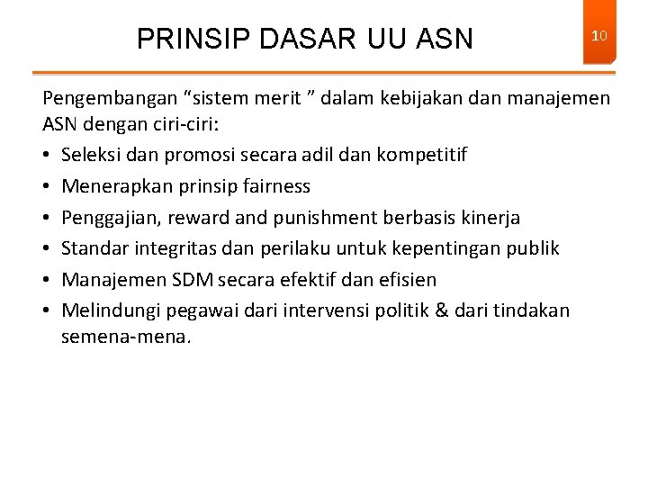 PRINSIP DASAR UU ASN 10 Pengembangan “sistem merit ” dalam kebijakan dan manajemen ASN