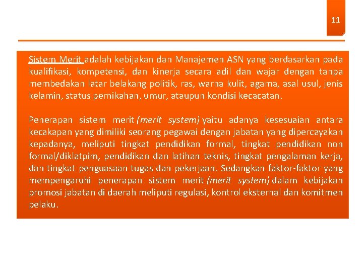 11 Sistem Merit adalah kebijakan dan Manajemen ASN yang berdasarkan pada kualifikasi, kompetensi, dan