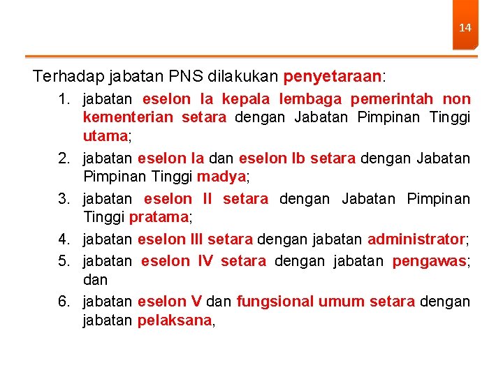 14 Terhadap jabatan PNS dilakukan penyetaraan: 1. jabatan eselon Ia kepala lembaga pemerintah non