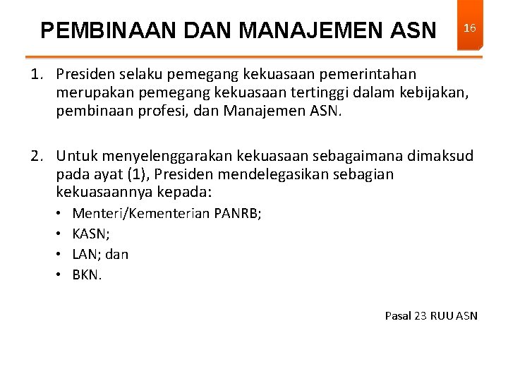 PEMBINAAN DAN MANAJEMEN ASN 16 1. Presiden selaku pemegang kekuasaan pemerintahan merupakan pemegang kekuasaan