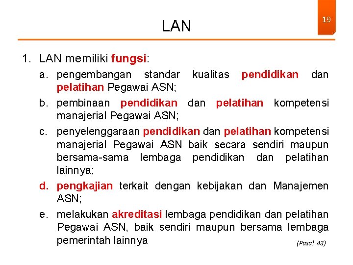 LAN 19 1. LAN memiliki fungsi: a. pengembangan standar kualitas pendidikan dan pelatihan Pegawai