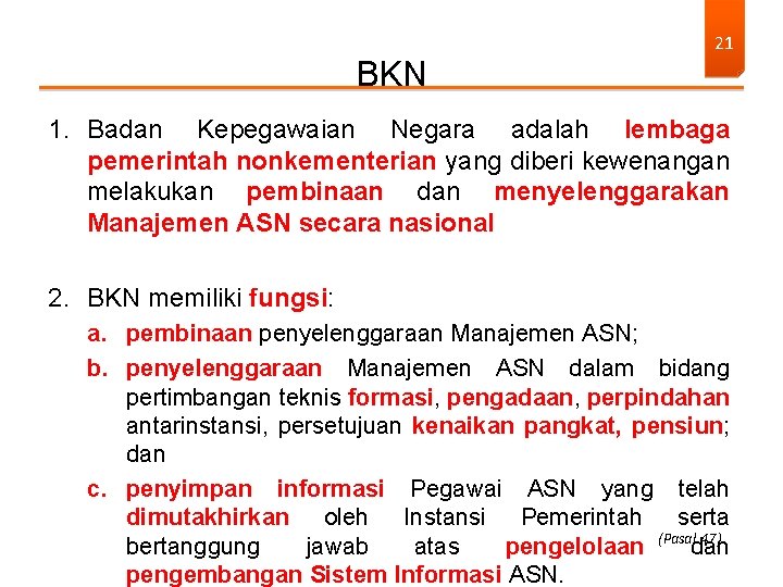 BKN 21 1. Badan Kepegawaian Negara adalah lembaga pemerintah nonkementerian yang diberi kewenangan melakukan