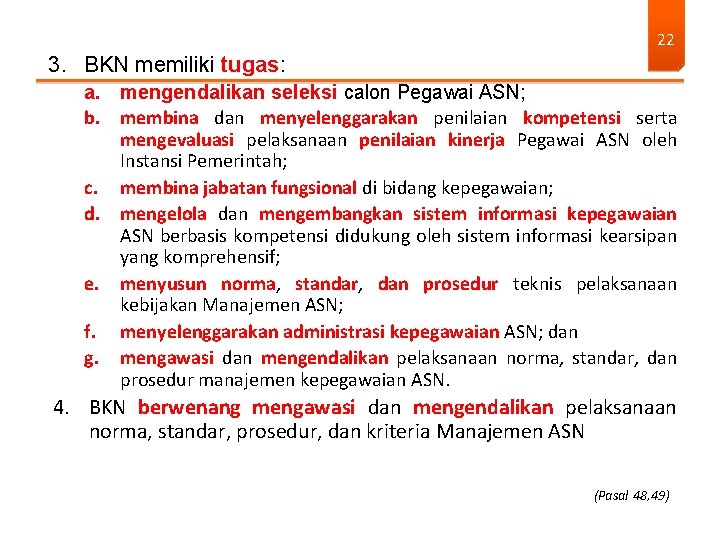 22 3. BKN memiliki tugas: a. mengendalikan seleksi calon Pegawai ASN; b. membina dan