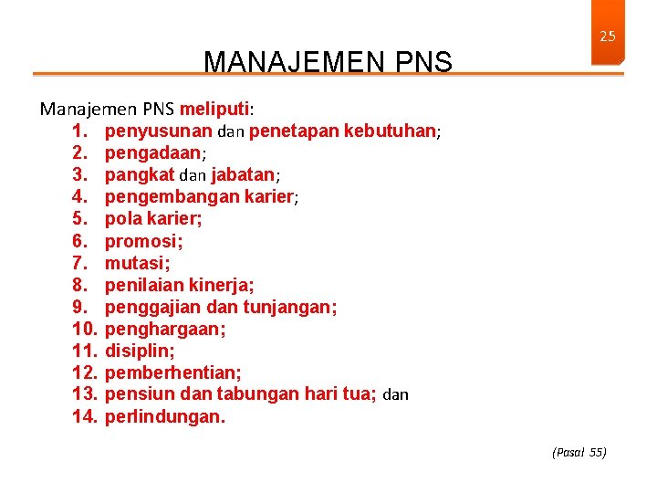 MANAJEMEN PNS 25 Manajemen PNS meliputi: 1. 2. 3. 4. 5. 6. 7. 8.