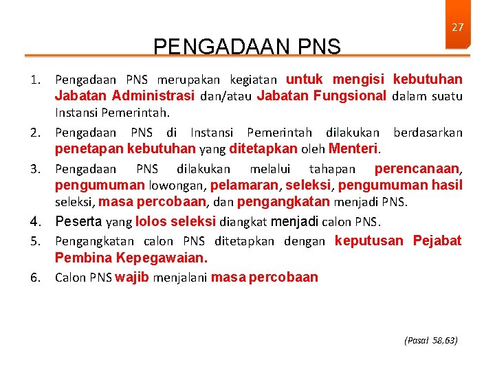 PENGADAAN PNS 27 1. Pengadaan PNS merupakan kegiatan untuk mengisi kebutuhan Jabatan Administrasi dan/atau