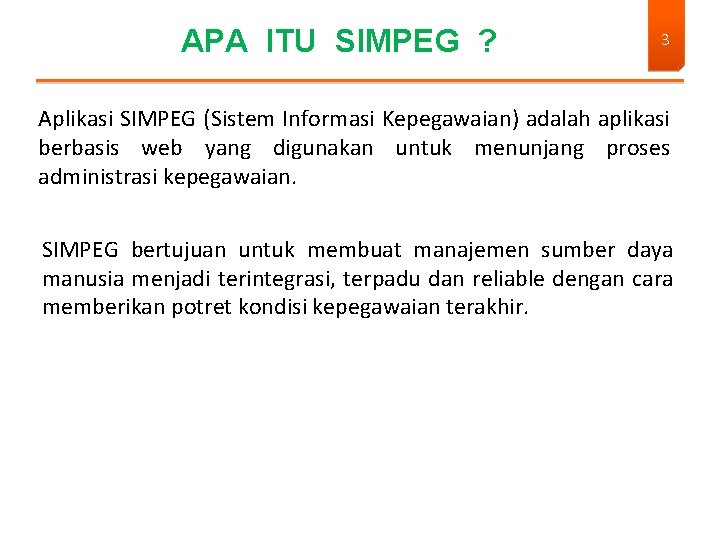 APA ITU SIMPEG ? 3 Aplikasi SIMPEG (Sistem Informasi Kepegawaian) adalah aplikasi berbasis web