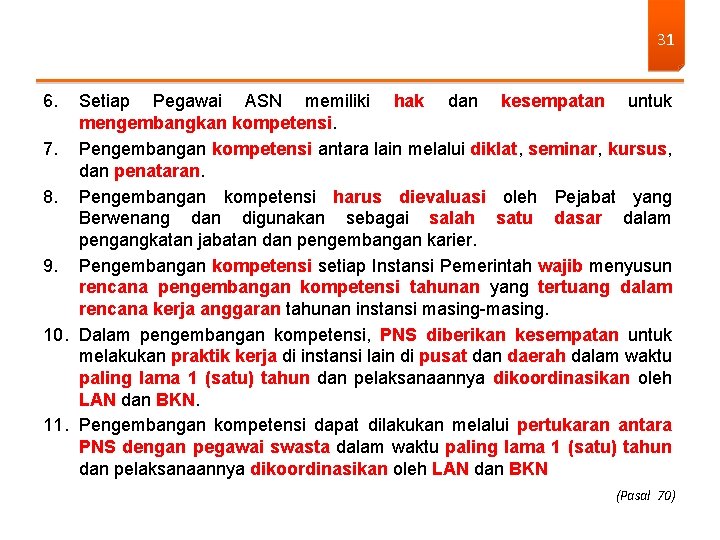 31 6. Setiap Pegawai ASN memiliki hak dan kesempatan untuk mengembangkan kompetensi. 7. Pengembangan