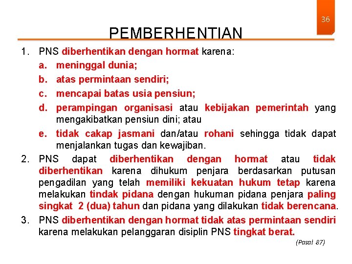 PEMBERHENTIAN 36 1. PNS diberhentikan dengan hormat karena: a. meninggal dunia; b. atas permintaan