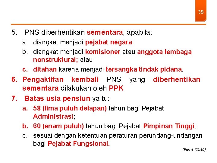 38 5. PNS diberhentikan sementara, apabila: a. diangkat menjadi pejabat negara; b. diangkat menjadi