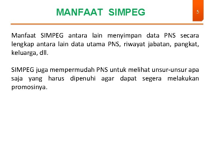 MANFAAT SIMPEG 5 Manfaat SIMPEG antara lain menyimpan data PNS secara lengkap antara lain