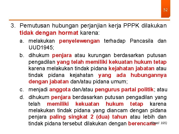 52 3. Pemutusan hubungan perjanjian kerja PPPK dilakukan tidak dengan hormat karena: a. melakukan