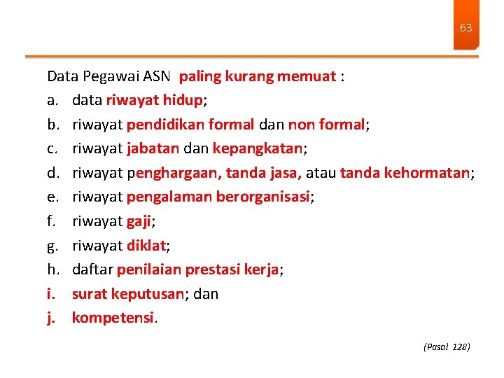 63 Data Pegawai ASN paling kurang memuat : a. data riwayat hidup; b. riwayat