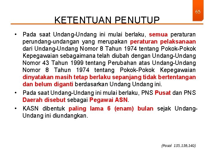 KETENTUAN PENUTUP 65 • Pada saat Undang-Undang ini mulai berlaku, semua peraturan perundang-undangan yang