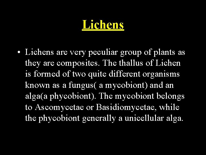 Lichens • Lichens are very peculiar group of plants as they are composites. The