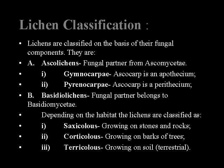 Lichen Classification : • Lichens are classified on the basis of their fungal components.