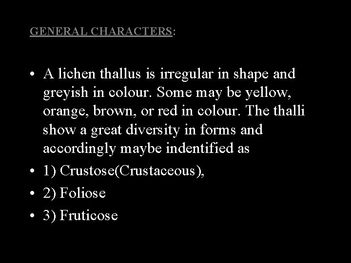 GENERAL CHARACTERS: • A lichen thallus is irregular in shape and greyish in colour.