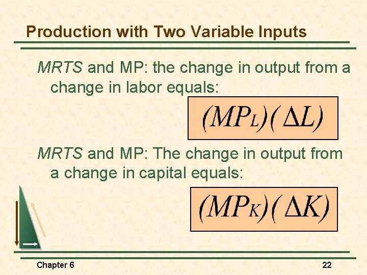 Production with Two Variable Inputs MRTS and MP: the change in output from a