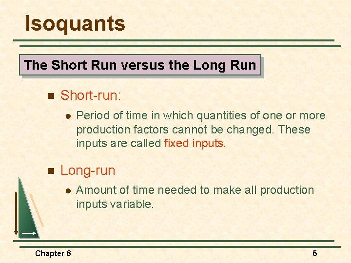 Isoquants The Short Run versus the Long Run n Short-run: l n Period of