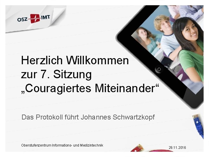 Herzlich Willkommen zur 7. Sitzung „Couragiertes Miteinander“ Das Protokoll führt Johannes Schwartzkopf Oberstufenzentrum Informations-