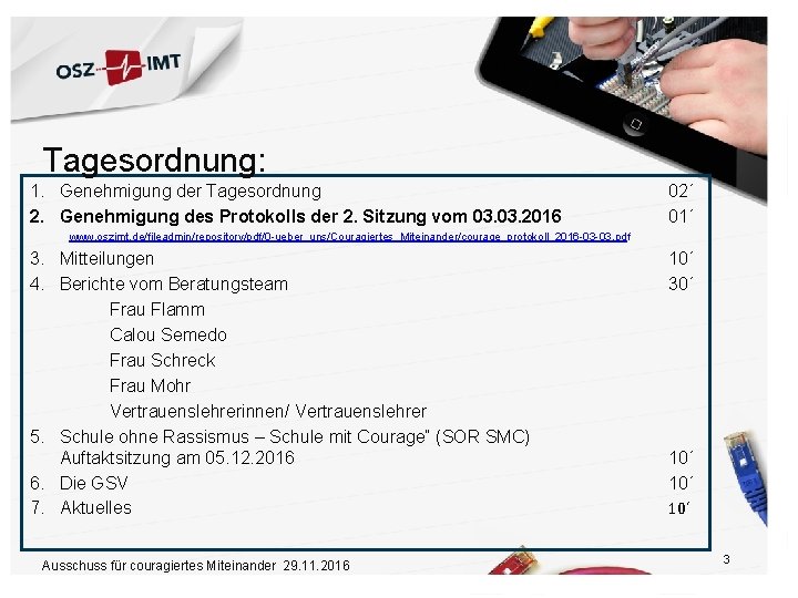 Tagesordnung: 1. Genehmigung der Tagesordnung 2. Genehmigung des Protokolls der 2. Sitzung vom 03.