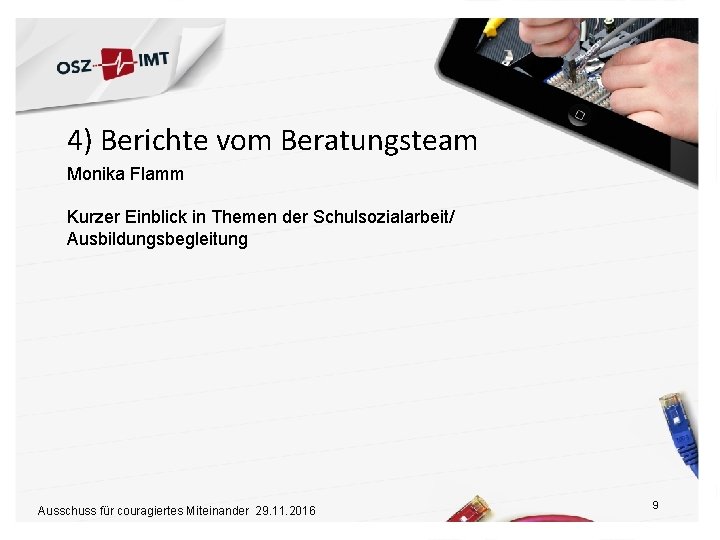 4) Berichte vom Beratungsteam Monika Flamm Kurzer Einblick in Themen der Schulsozialarbeit/ Ausbildungsbegleitung Ausschuss