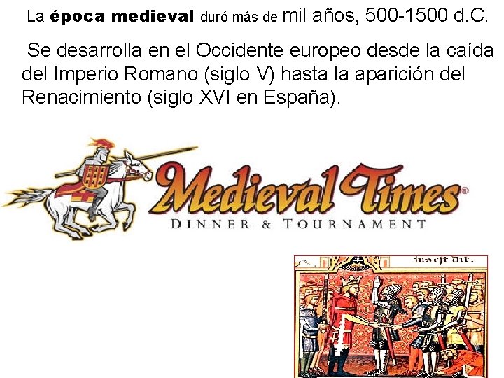 La época medieval duró más de mil años, 500 -1500 d. C. Se desarrolla