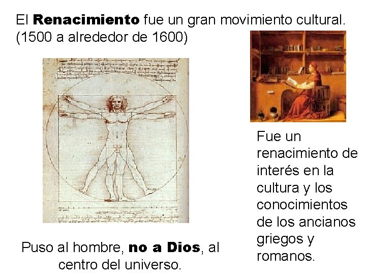 El Renacimiento fue un gran movimiento cultural. (1500 a alrededor de 1600) Puso al