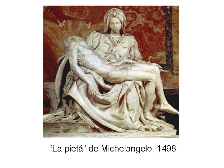 “La pietá” de Michelangelo, 1498 