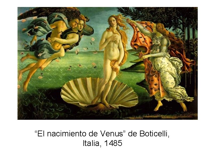 “El nacimiento de Venus” de Boticelli, Italia, 1485 