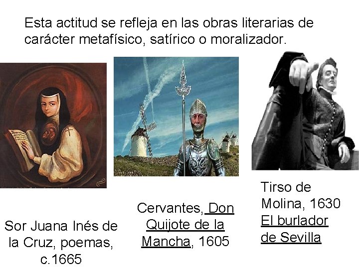 Esta actitud se refleja en las obras literarias de carácter metafísico, satírico o moralizador.