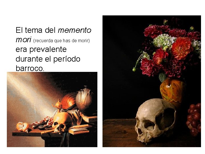 El tema del memento mori (recuerda que has de morir) era prevalente durante el