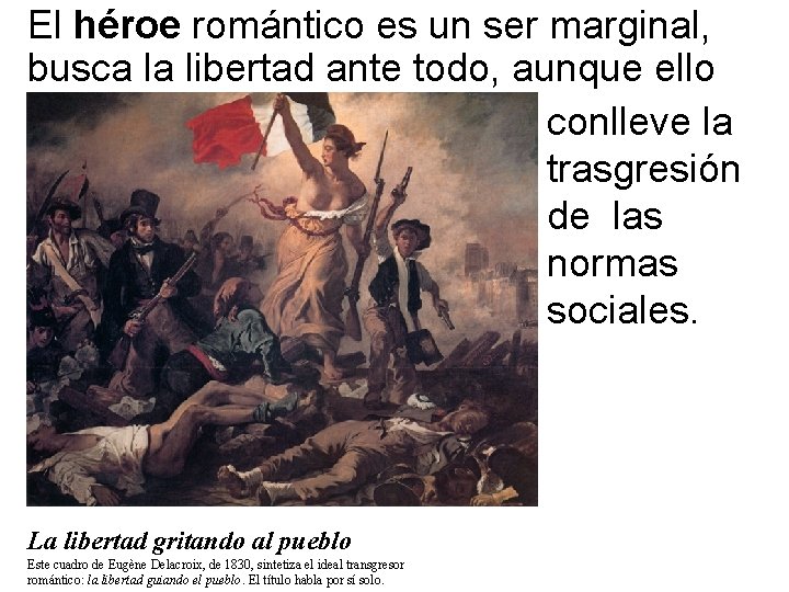 El héroe romántico es un ser marginal, busca la libertad ante todo, aunque ello